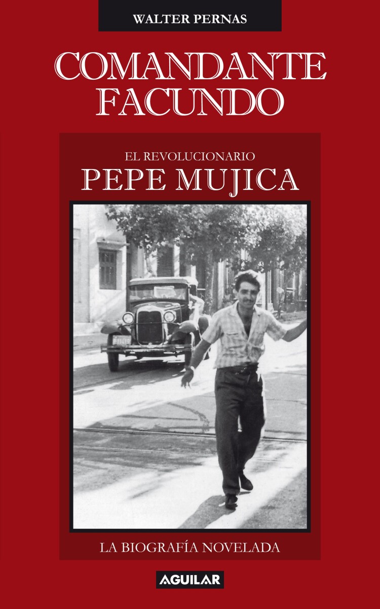 Comandante Facundo. El revolucionario Pepe Mujica 