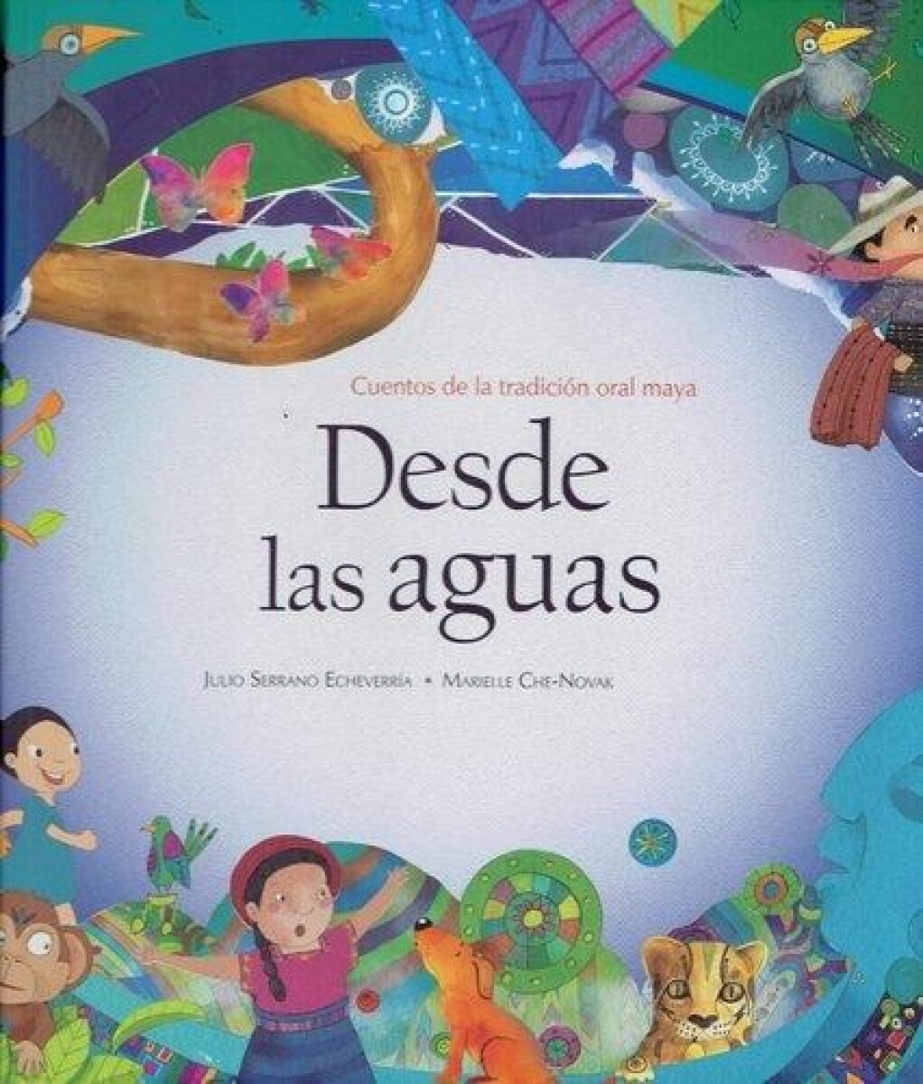 Desde Las Aguas. Cuentos De La Tradición Oral Maya 