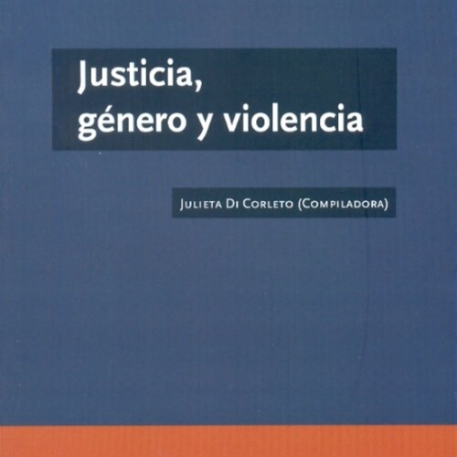 Justicia, Género Y Violencia Justicia, Género Y Violencia