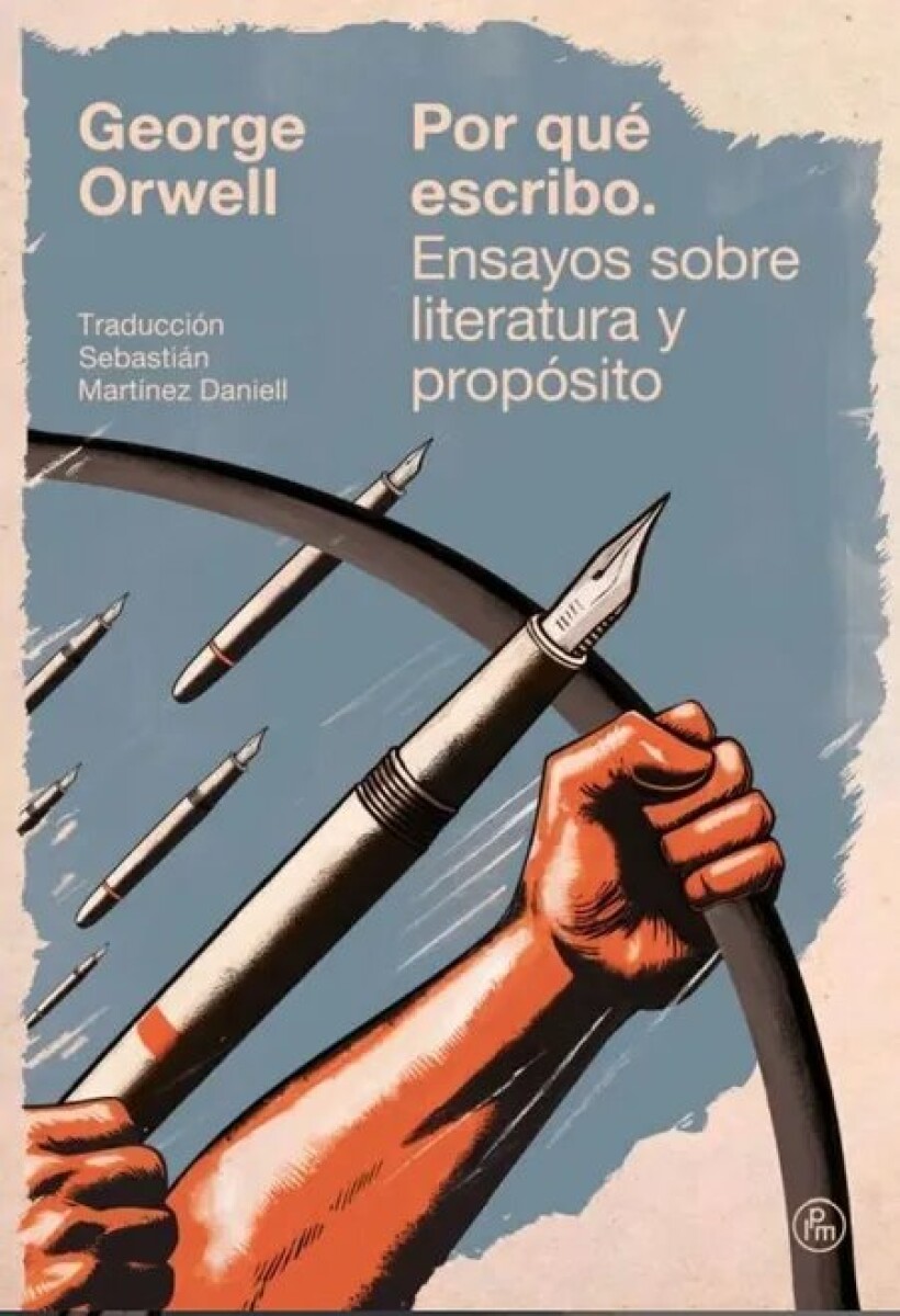 POR QUE ESCRIBO. ENSAYOS SOBRE LITERATURA Y PROPOSITO 