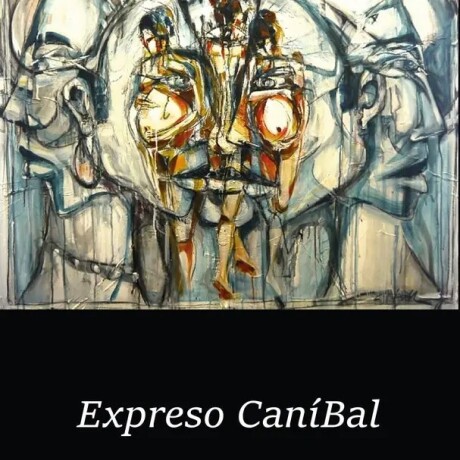 EXPRESO CANIBAL EXPRESO CANIBAL