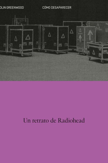 COMO DESAPARECER - UN RETRATO DE RADIOHEAD COMO DESAPARECER - UN RETRATO DE RADIOHEAD