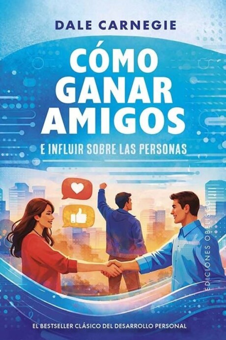 COMO GANAR AMIGOS E INFLUIR SOBRE LAS PERSONAS COMO GANAR AMIGOS E INFLUIR SOBRE LAS PERSONAS