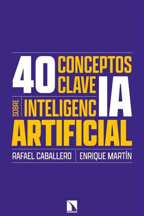 40 CONCEPTOS CLAVE SOBRE INTELIGENCIA ARTIFICIAL 40 CONCEPTOS CLAVE SOBRE INTELIGENCIA ARTIFICIAL