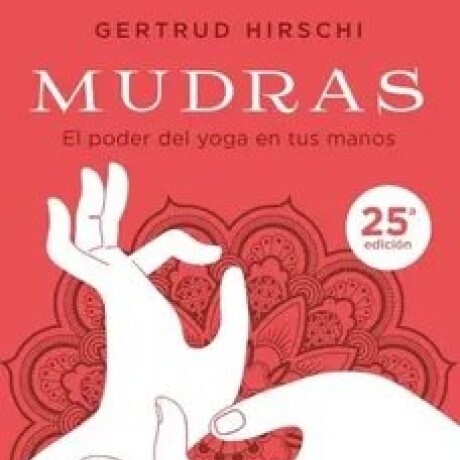 MUDRAS. EL PODER DEL YOGA EN TUS MANOS MUDRAS. EL PODER DEL YOGA EN TUS MANOS