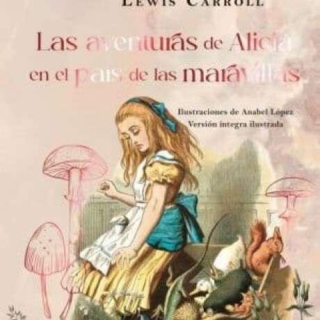 LAS AVENTURAS DE ALICIA EN EL PAIS DE LAS MARAVILLAS LAS AVENTURAS DE ALICIA EN EL PAIS DE LAS MARAVILLAS
