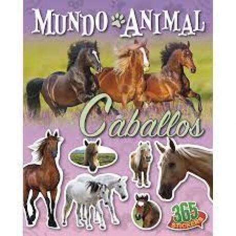 365 STICKERS: MUNDO ANIMAL CABALLOS 365 STICKERS: MUNDO ANIMAL CABALLOS