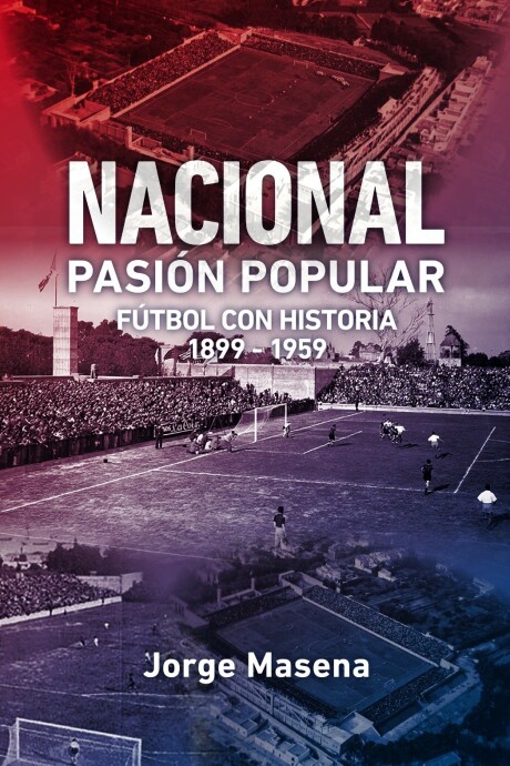 NACIONAL, PASION POPULAR 1899 - 1959 NACIONAL, PASION POPULAR 1899 - 1959