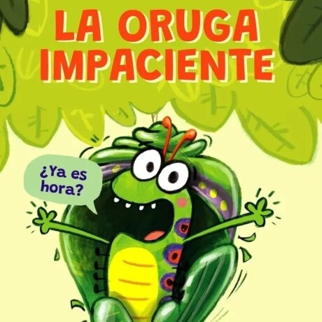 LA ORUGA IMPACIENTE LA ORUGA IMPACIENTE