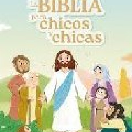 LA BIBLIA PARA CHICOS Y CHICAS LA BIBLIA PARA CHICOS Y CHICAS