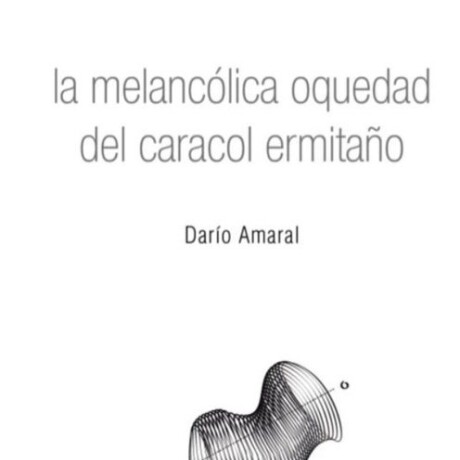 LA MELANCOLICA OQUEDAD DEL CARACOL ERMITAÑO LA MELANCOLICA OQUEDAD DEL CARACOL ERMITAÑO