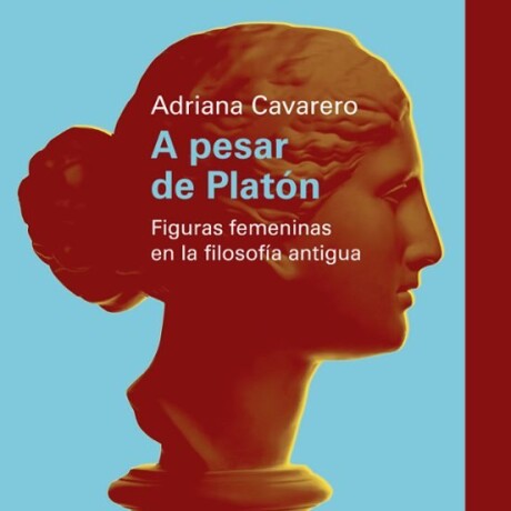 A PESAR DE PLATON. FIGURAS FEMENINAS EN LA FILOSOFIA ANTIGUA A PESAR DE PLATON. FIGURAS FEMENINAS EN LA FILOSOFIA ANTIGUA
