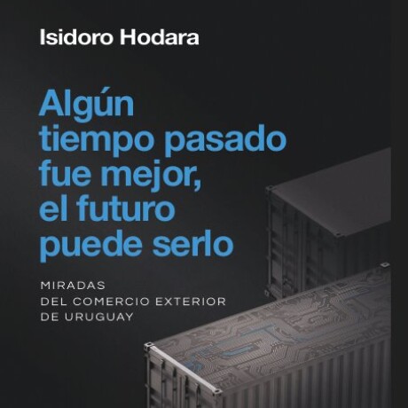 ALGUN TIEMPO PASADO FUE MEJOR, EL FUTURO PUEDE SERLO ALGUN TIEMPO PASADO FUE MEJOR, EL FUTURO PUEDE SERLO