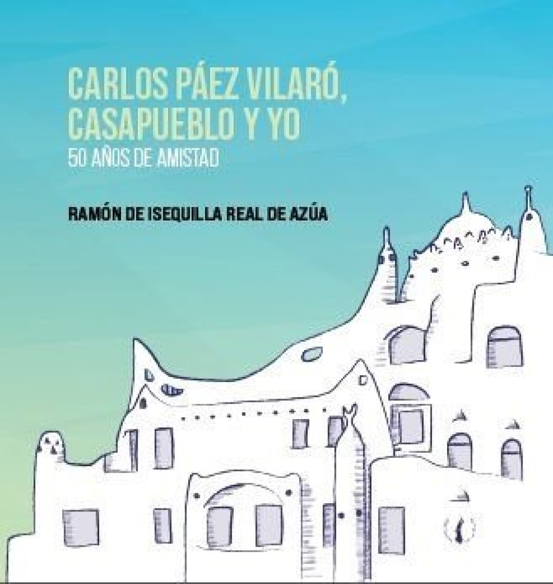 CARLOS PAEZ VILARO CASAPUEBLO Y YO 