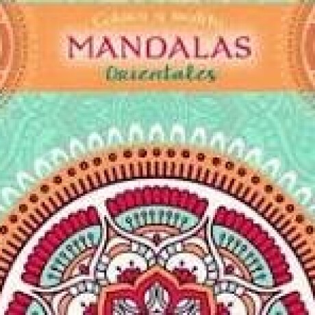 COLOREA Y MEDITA MANDALAS ORIENTALES COLOREA Y MEDITA MANDALAS ORIENTALES
