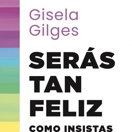 SERAS TAN FELIZ COMO INSISTAS SERAS TAN FELIZ COMO INSISTAS