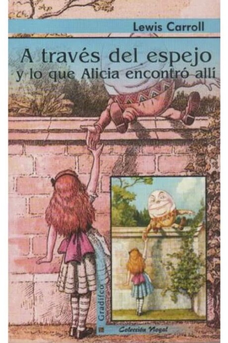 A TRAVÉS DEL ESPEJO Y LO QUE ALICIA ENCONTRÓ ALLÍ A TRAVÉS DEL ESPEJO Y LO QUE ALICIA ENCONTRÓ ALLÍ