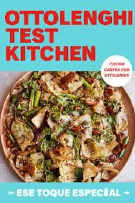 OTTOLENGHI TEST KITCHEN - ESE TOQUE ESPECIAL OTTOLENGHI TEST KITCHEN - ESE TOQUE ESPECIAL