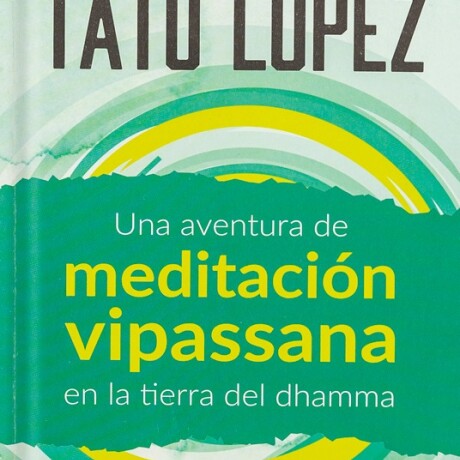 UNA AVENTURA DE MEDITACIÓN VIPASSANA EN LA TIERRA DEL DHAMMA UNA AVENTURA DE MEDITACIÓN VIPASSANA EN LA TIERRA DEL DHAMMA