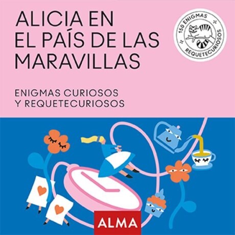 ENIGMAS CURIOSOS DE ALICIA EN EL PAIS DE LAS MARAVILLAS ENIGMAS CURIOSOS DE ALICIA EN EL PAIS DE LAS MARAVILLAS