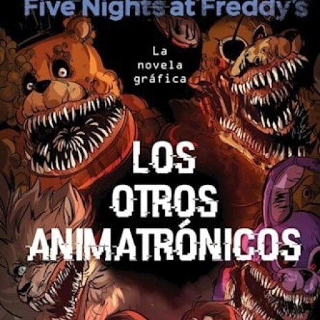 FIVE NIGHTS AT FREDDYS. LOS ANIMATRONICOS. NOVELA GRAFICA FIVE NIGHTS AT FREDDYS. LOS ANIMATRONICOS. NOVELA GRAFICA