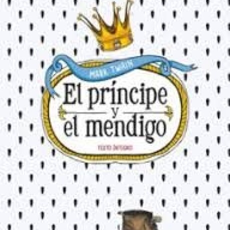EL PRINCIPE Y EL MENDIGO EL PRINCIPE Y EL MENDIGO