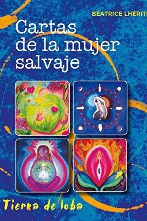 Cartas De La Mujer Salvaje (caja + Baraja): Tierra De Loba Cartas De La Mujer Salvaje (caja + Baraja): Tierra De Loba