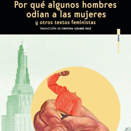 POR QUE ALGUNOS HOMBRES ODIAN A LAS MUJERES Y OTROS TEXTOS FEMINISTAS POR QUE ALGUNOS HOMBRES ODIAN A LAS MUJERES Y OTROS TEXTOS FEMINISTAS