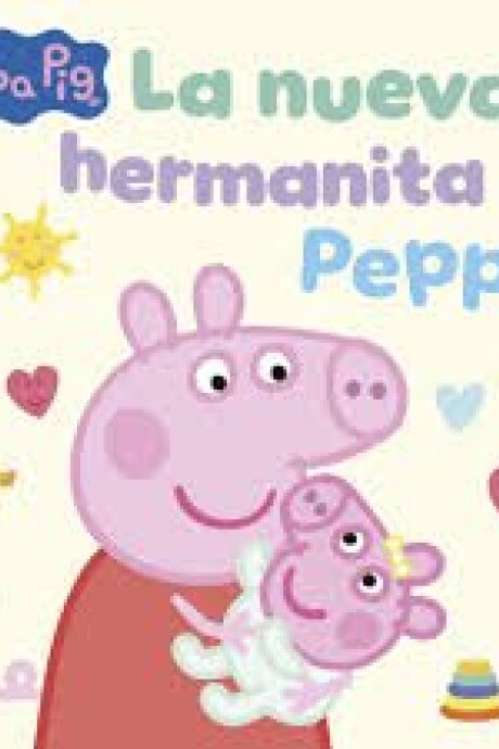 PEPPA PIG LA NUEVA HERMANITA DE PEPPA PEPPA PIG LA NUEVA HERMANITA DE PEPPA