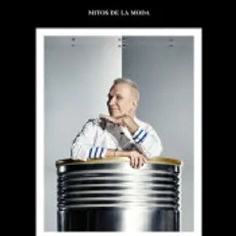 MITOS DE LA MODA JEANPAUL GAUTIER MITOS DE LA MODA JEANPAUL GAUTIER