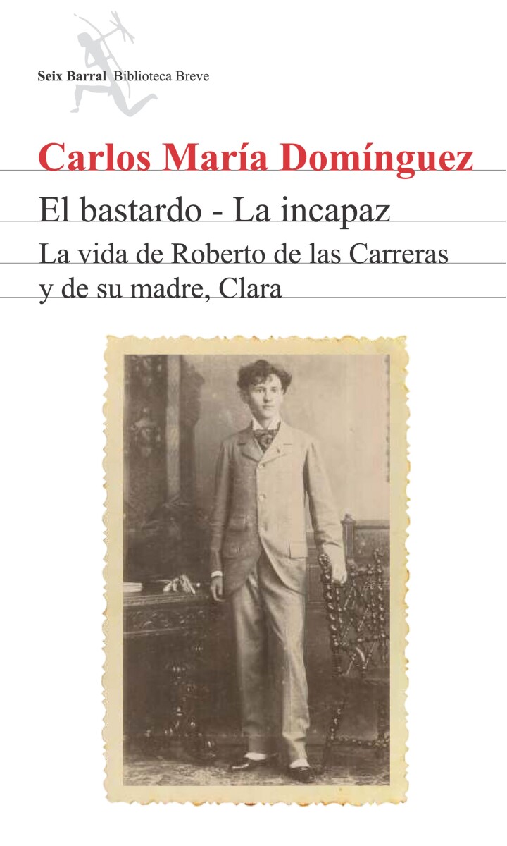 El bastardo - La incapaz. La vida de Roberto de las Carreras y de su madre, Clara. 