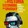 Historia Escondida Del Uruguay, La Historia Escondida Del Uruguay, La