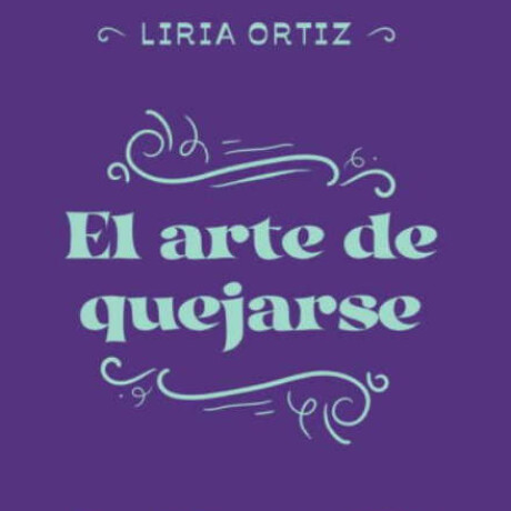 EL ARTE DE QUEJARSE EL ARTE DE QUEJARSE