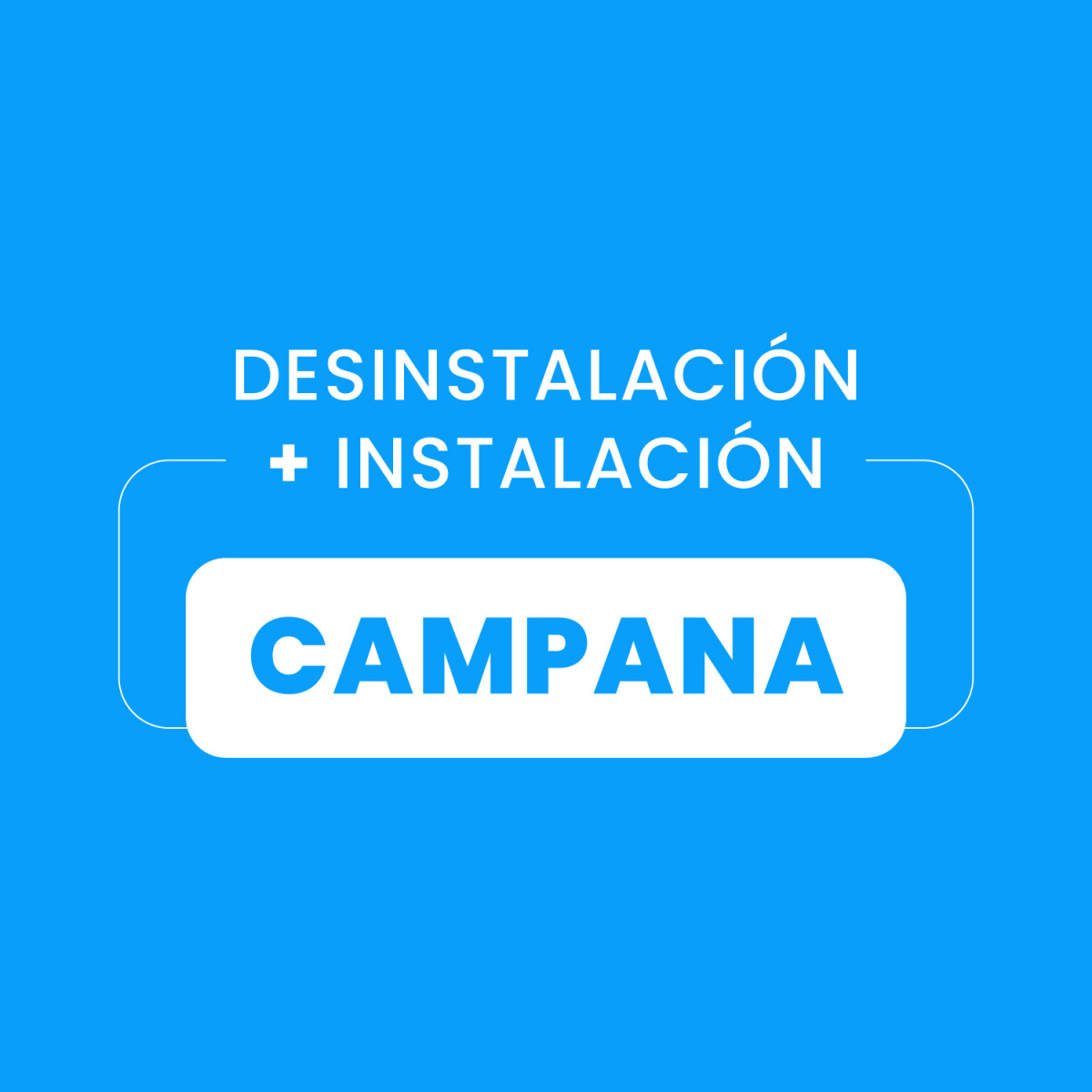 Desinstalación + Instalación de Campana 