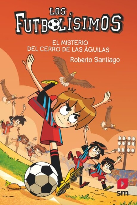 LOS FUTBOLISIMOS 21 EL MISTERIO DEL CERRO DE LAS AGUILAS LOS FUTBOLISIMOS 21 EL MISTERIO DEL CERRO DE LAS AGUILAS