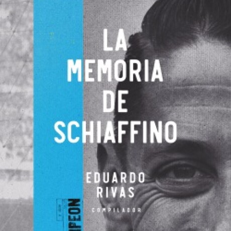 LA MEMORIA DE SCHIAFFINO LA MEMORIA DE SCHIAFFINO