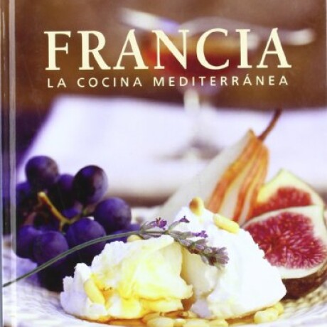 FRANCIA. LA COCINA MEDITERRANEA FRANCIA. LA COCINA MEDITERRANEA