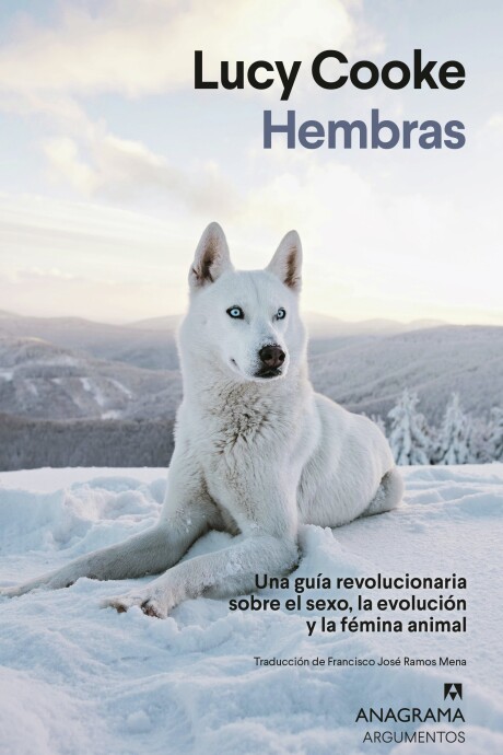 HEMBRAS. UNA GUIA REVOLUCIONARIA SOBRE EL SEXO, LA EVOLUCION Y LA FEMINA ANIMAL HEMBRAS. UNA GUIA REVOLUCIONARIA SOBRE EL SEXO, LA EVOLUCION Y LA FEMINA ANIMAL