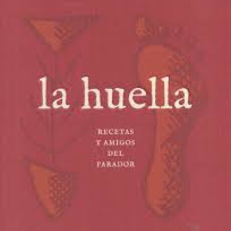 HUELLA, LA - RECETAS Y AMIGOS DEL PARADOR HUELLA, LA - RECETAS Y AMIGOS DEL PARADOR