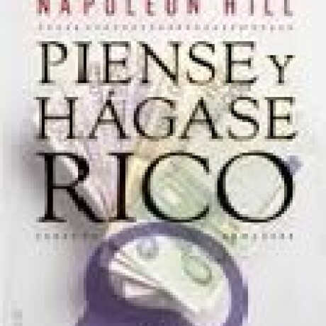 PIENSE Y HAGASE RICO PIENSE Y HAGASE RICO