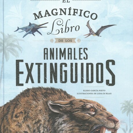 MAGNIFICO LIBRO DE LOS ANIMALES EXTINGUIDOS. EL MAGNIFICO LIBRO DE LOS ANIMALES EXTINGUIDOS. EL