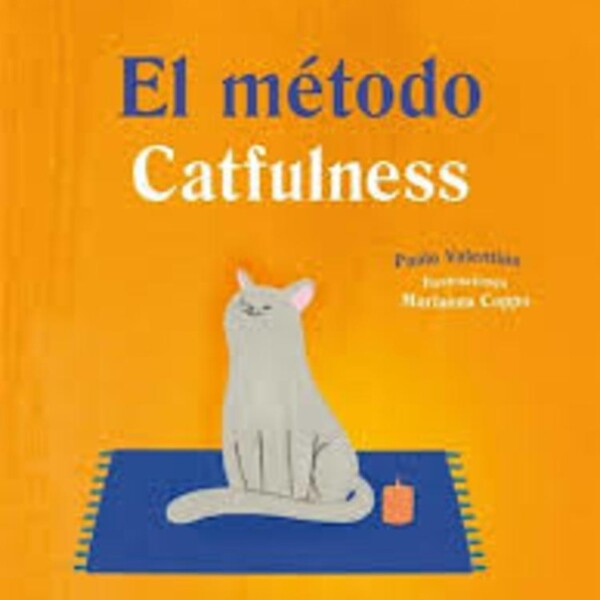 El Metodo Catfulness: Un Gato Nos Enseña Que Es La Felicidad El Metodo Catfulness: Un Gato Nos Enseña Que Es La Felicidad