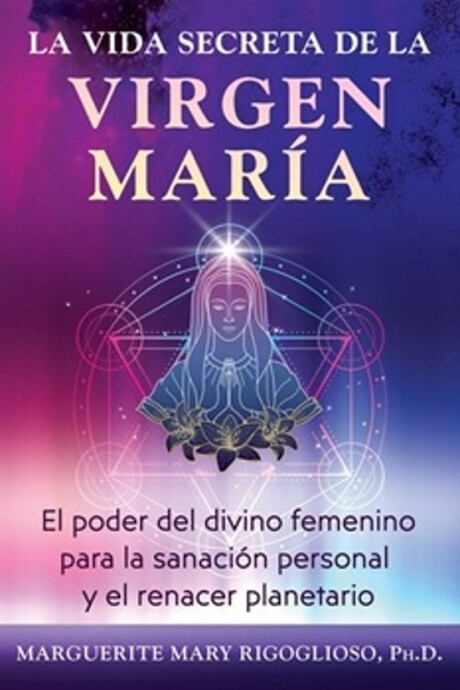 LA VIDA SECRETA DE LA VIRGEN MARIA LA VIDA SECRETA DE LA VIRGEN MARIA
