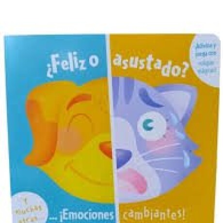 FELIZ O ASUSTADO EMOCIONES CAMBIANTES FELIZ O ASUSTADO EMOCIONES CAMBIANTES