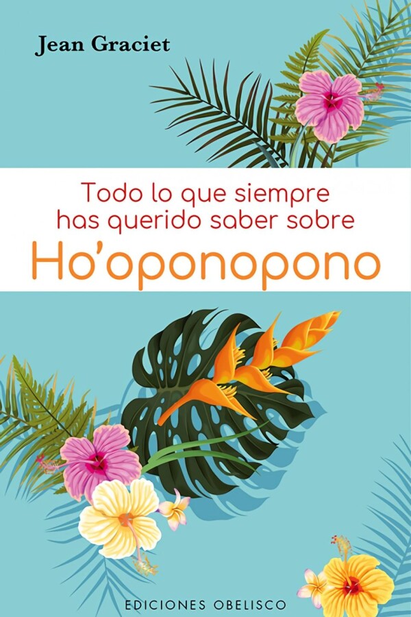 Todo Lo Que Siempre Has Querido Saber Sobre Ho'oponopono Todo Lo Que Siempre Has Querido Saber Sobre Ho'oponopono