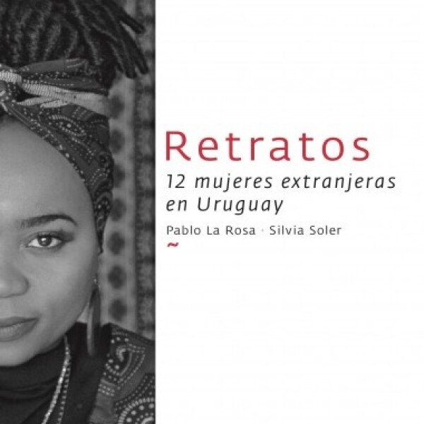 Retratos. 12 Mujeres Extranjeras En Uruguay Retratos. 12 Mujeres Extranjeras En Uruguay