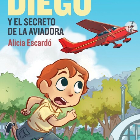 DIEGO Y EL SECRETO DE LA AVIADORA DIEGO Y EL SECRETO DE LA AVIADORA