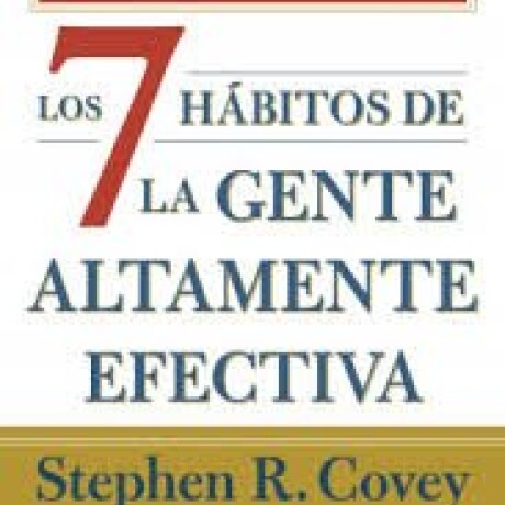 LOS SIETE HABITOS DE LA GENTE ALTAMENTE EFECTIVA LOS SIETE HABITOS DE LA GENTE ALTAMENTE EFECTIVA
