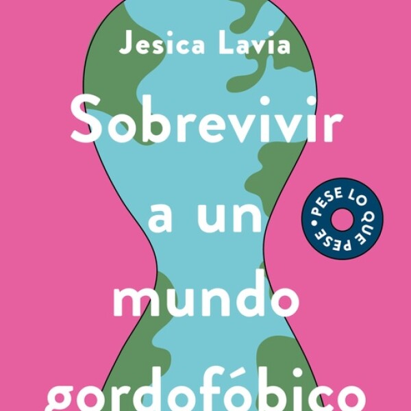 Sobrevivir A Un Mundo Gordofobico Sobrevivir A Un Mundo Gordofobico