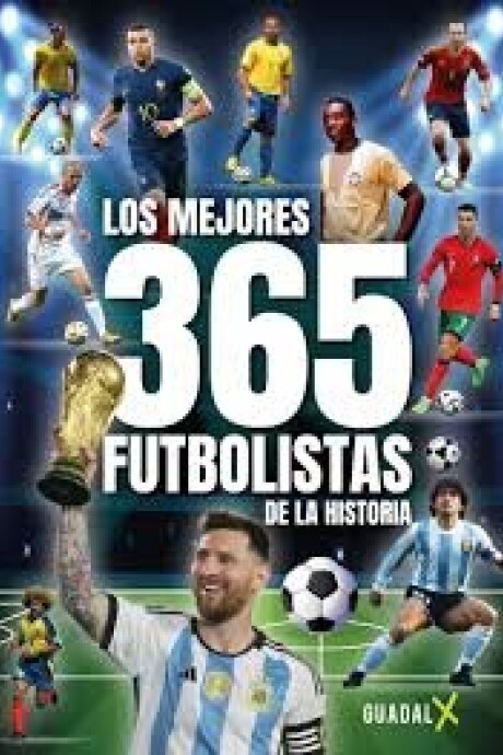 LOS MEJORES 365 FUTBOLISTAS DE LA HISTORIA LOS MEJORES 365 FUTBOLISTAS DE LA HISTORIA